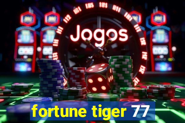 fortune tiger 77